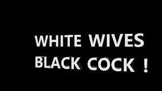 WHITE WIVES NAKED FOR BLACK COCK !