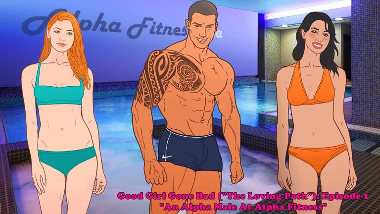 Good Girl Gone Bad [The Loving Path]: Episode 1. An Alpha Male At Alpha Fitness