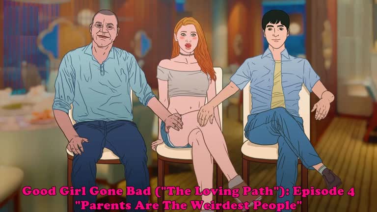 Good Girl Gone Bad [The Loving Path]: Episode 4. Parents Are The Weirdest People