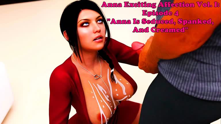 Anna Exciting Affection [Vol. I]: Episode 4. Anna Is Seduced, Spanked, And Creamed