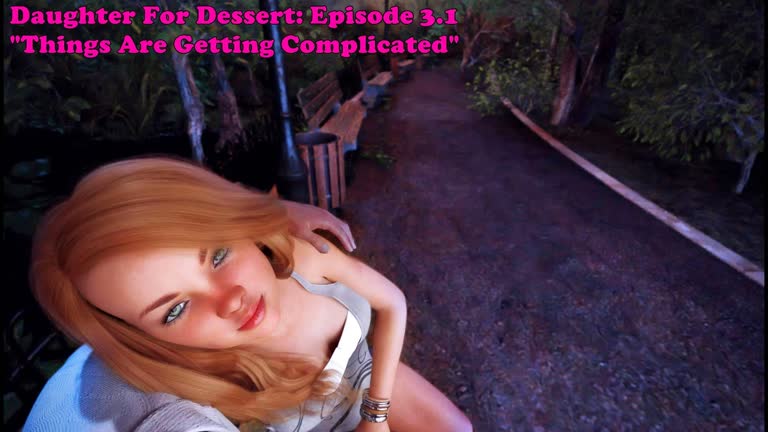 Daughter For Dessert: Episode 3.1. Things Are Getting Complicated