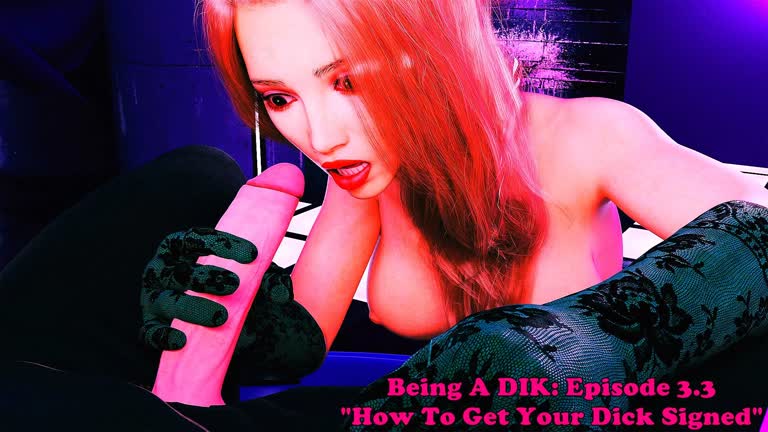Being A DIK: Episode 3.3. How To Get Your Dick Signed