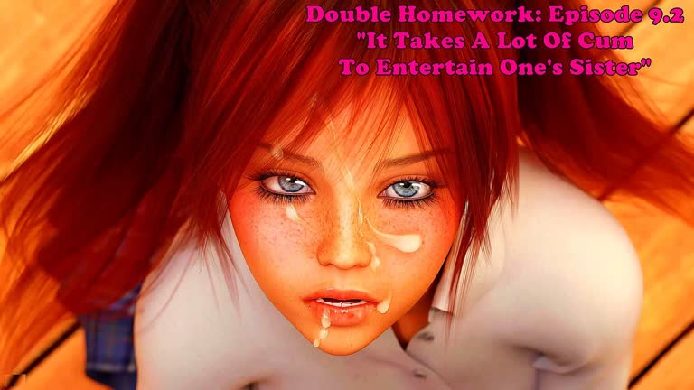 Double Homework: Episode 9.2. It Takes A Lot Of Cum To Entertain One's Sister