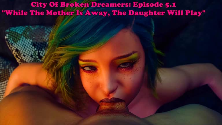 City Of Broken Dreamers: Episode 5.1. While The Mother Is Away, The Daughter Will Play