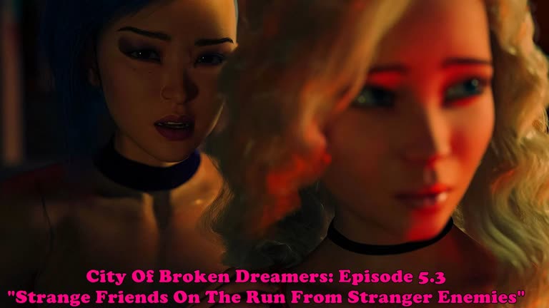 City Of Broken Dreamers: Episode 5.3. Strange Friends On The Run From Stranger Enemies