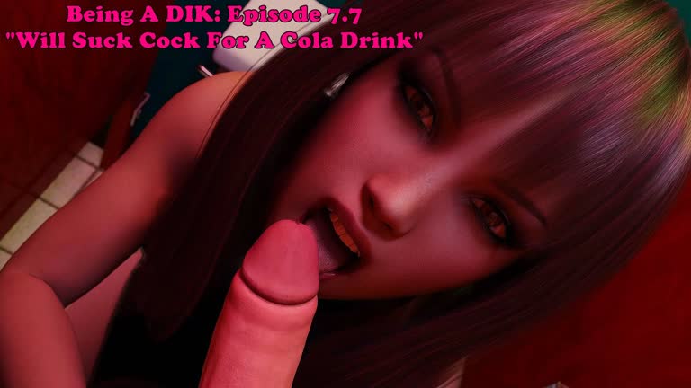 Being A DIK: Episode 7.7. Will Suck Cock For A Cola Drink
