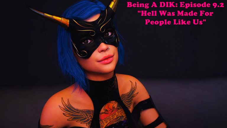 Being A DIK: Episode 9.2. Hell Was Made For People Like Us