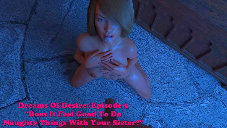 Dreams Of Desire: Episode 5. Does It Feel Good To Do Naughty Things With Your Sister?