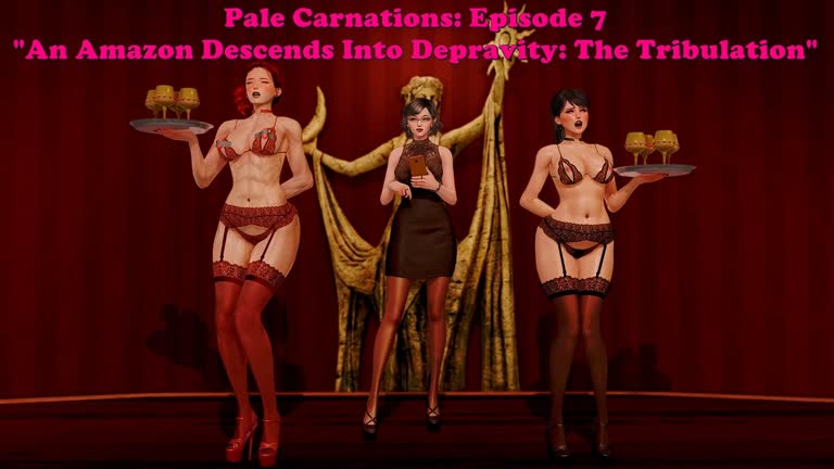 Pale Carnations: Episode 7. An Amazon Descends Into Depravity: The Tribulation