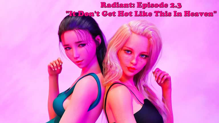 Radiant: Episode 2.3. It Don't Get Hot Like This In Heaven