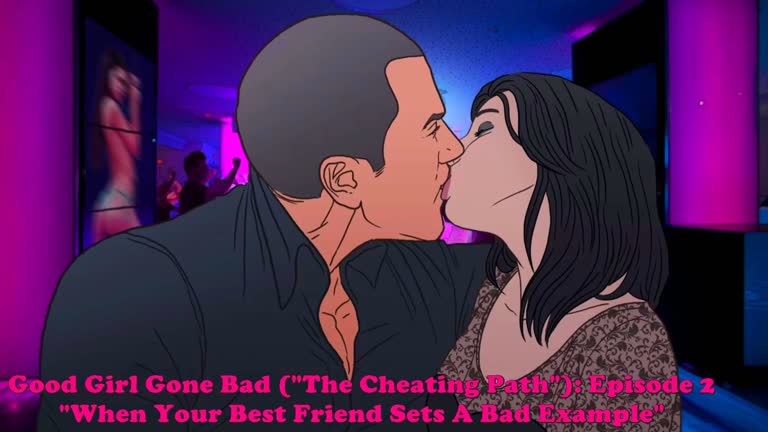 Good Girl Gone Bad [The Cheating Path]: Episode 2. When Your Best Friend Sets A Bad Example