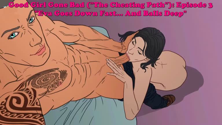 Good Girl Gone Bad [The Cheating Path]: Episode 3. Eva Goes Down Fast... And Balls Deep