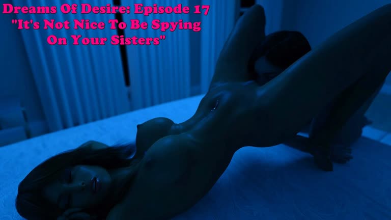 Dreams Of Desire: Episode 17. It's Not Nice To Be Spying On Your Sisters