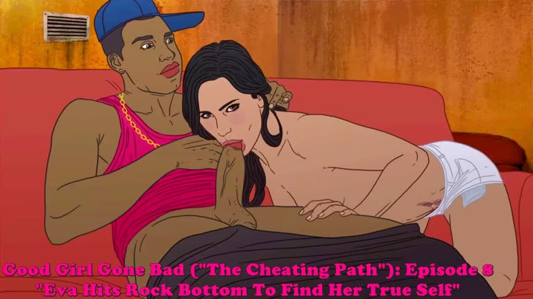 Good Girl Gone Bad [The Cheating Path]: Episode 8. Eva Hits Rock Bottom To Find Her True Self